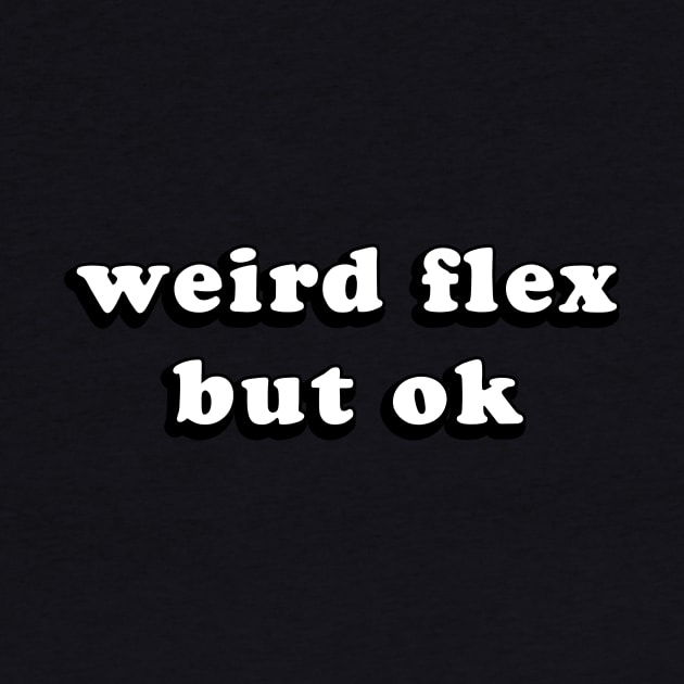 Weird Flex But Ok - Groovy Text Trendy Flexing Meme by mangobanana